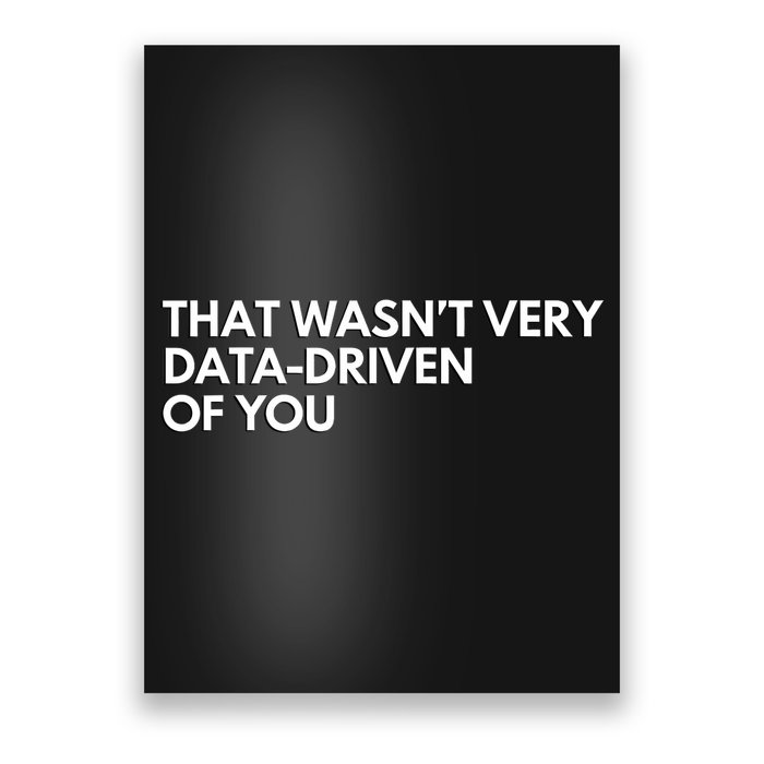 Funny Data Analyst That WasnT Very Data Driven Of You Poster