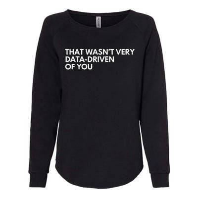 Funny Data Analyst That WasnT Very Data Driven Of You Womens California Wash Sweatshirt