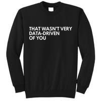 Funny Data Analyst That WasnT Very Data Driven Of You Tall Sweatshirt
