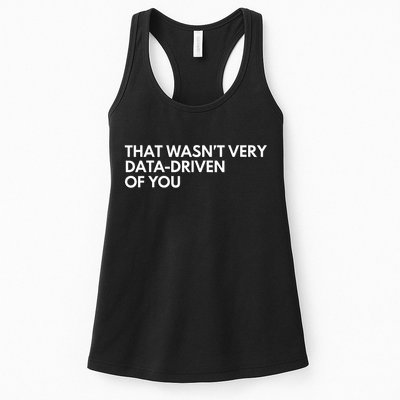 Funny Data Analyst That WasnT Very Data Driven Of You Women's Racerback Tank