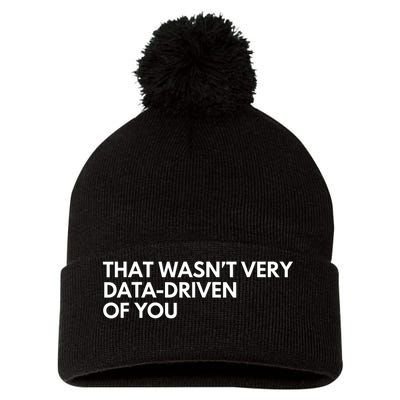 Funny Data Analyst That WasnT Very Data Driven Of You Pom Pom 12in Knit Beanie