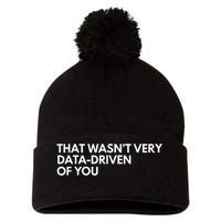 Funny Data Analyst That WasnT Very Data Driven Of You Pom Pom 12in Knit Beanie