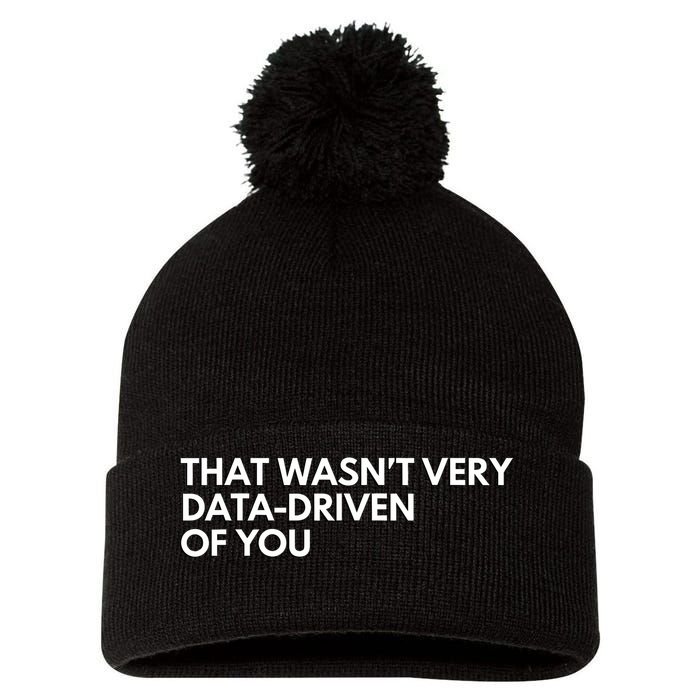 Funny Data Analyst That WasnT Very Data Driven Of You Pom Pom 12in Knit Beanie