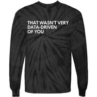 Funny Data Analyst That WasnT Very Data Driven Of You Tie-Dye Long Sleeve Shirt