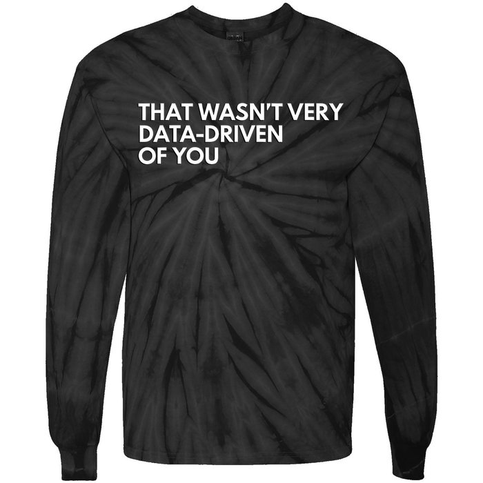 Funny Data Analyst That WasnT Very Data Driven Of You Tie-Dye Long Sleeve Shirt
