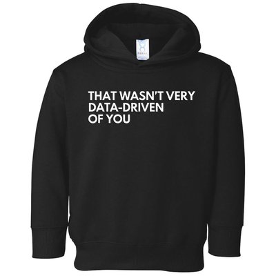 Funny Data Analyst That WasnT Very Data Driven Of You Toddler Hoodie