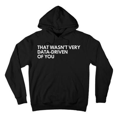 Funny Data Analyst That WasnT Very Data Driven Of You Tall Hoodie