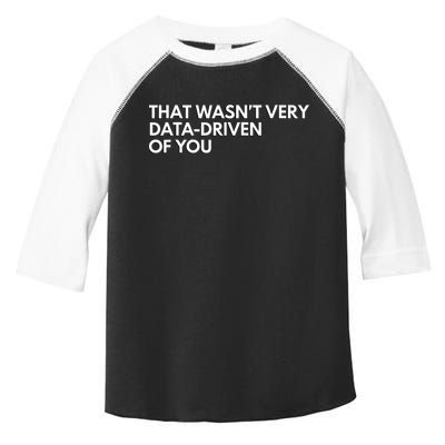 Funny Data Analyst That WasnT Very Data Driven Of You Toddler Fine Jersey T-Shirt