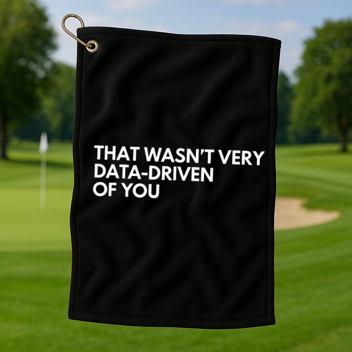 Funny Data Analyst That WasnT Very Data Driven Of You Golf Towel