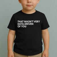 Funny Data Analyst That WasnT Very Data Driven Of You Toddler T-Shirt