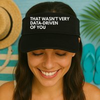 Funny Data Analyst That WasnT Very Data Driven Of You Visor