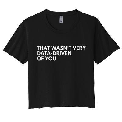 Funny Data Analyst That WasnT Very Data Driven Of You Crop Top