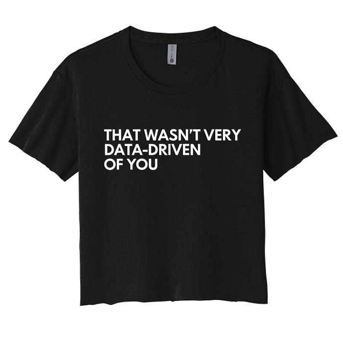 Funny Data Analyst That WasnT Very Data Driven Of You Crop Top