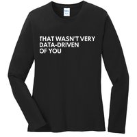 Funny Data Analyst That WasnT Very Data Driven Of You Ladies Long Sleeve Shirt