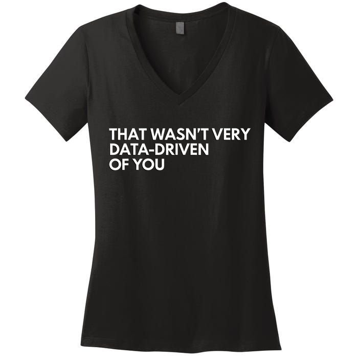 Funny Data Analyst That WasnT Very Data Driven Of You Women's V-Neck T-Shirt