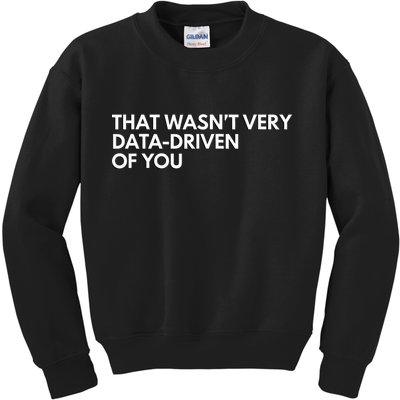 Funny Data Analyst That WasnT Very Data Driven Of You Kids Sweatshirt