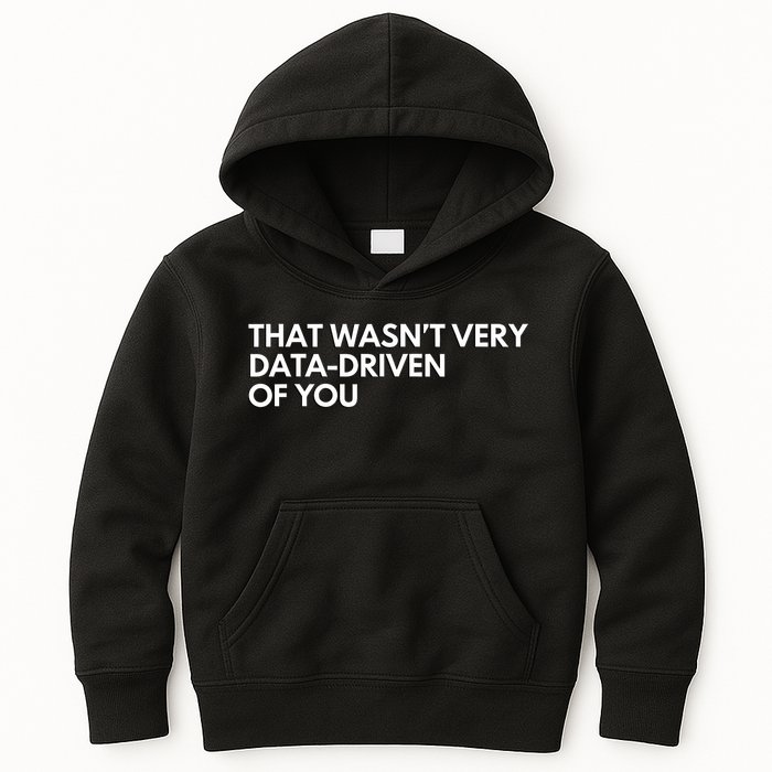 Funny Data Analyst That WasnT Very Data Driven Of You Kids Hoodie