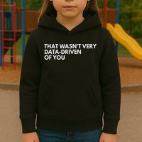 Funny Data Analyst That WasnT Very Data Driven Of You Kids Hoodie