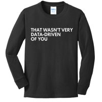 Funny Data Analyst That WasnT Very Data Driven Of You Kids Long Sleeve Shirt