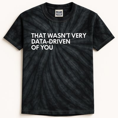 Funny Data Analyst That WasnT Very Data Driven Of You Kids Tie-Dye T-Shirt