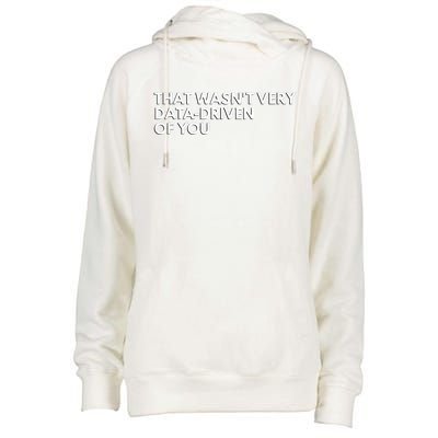 Funny Data Analyst That WasnT Very Data Driven Of You Womens Funnel Neck Pullover Hood