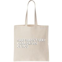 Funny Data Analyst That WasnT Very Data Driven Of You Tote Bag