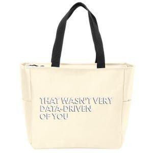 Funny Data Analyst That WasnT Very Data Driven Of You Zip Tote Bag