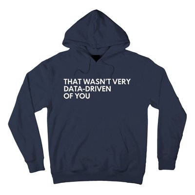 Funny Data Analyst That WasnT Very Data Driven Of You Hoodie