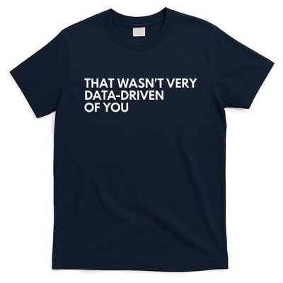 Funny Data Analyst That WasnT Very Data Driven Of You T-Shirt