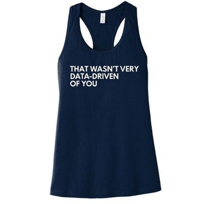 Funny Data Analyst That WasnT Very Data Driven Of You Women's Racerback Tank