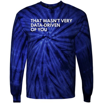 Funny Data Analyst That WasnT Very Data Driven Of You Tie-Dye Long Sleeve Shirt