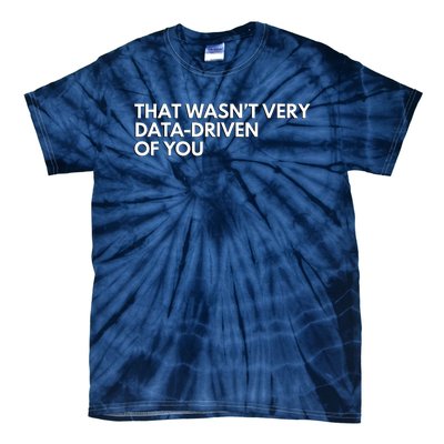 Funny Data Analyst That WasnT Very Data Driven Of You Tie-Dye T-Shirt