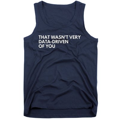 Funny Data Analyst That WasnT Very Data Driven Of You Tank Top