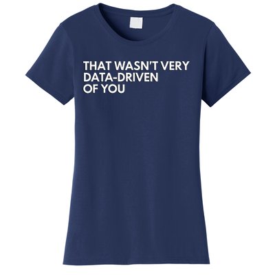 Funny Data Analyst That WasnT Very Data Driven Of You Women's T-Shirt