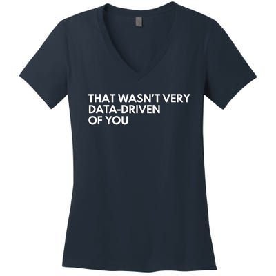 Funny Data Analyst That WasnT Very Data Driven Of You Women's V-Neck T-Shirt