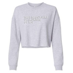 Funny Data Analyst That WasnT Very Data Driven Of You Cropped Pullover Crew