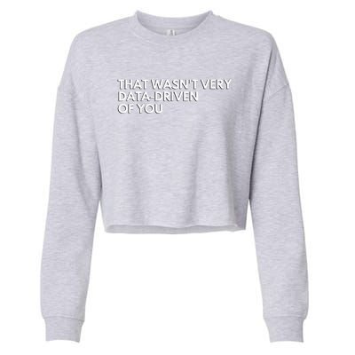 Funny Data Analyst That WasnT Very Data Driven Of You Cropped Pullover Crew