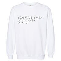Funny Data Analyst That WasnT Very Data Driven Of You Garment-Dyed Sweatshirt