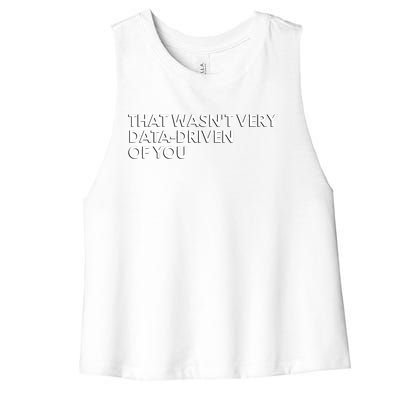 Funny Data Analyst That WasnT Very Data Driven Of You Women's Racerback Cropped Tank