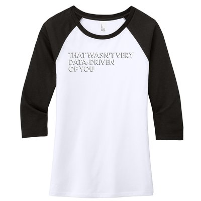 Funny Data Analyst That WasnT Very Data Driven Of You Women's Tri-Blend 3/4-Sleeve Raglan Shirt