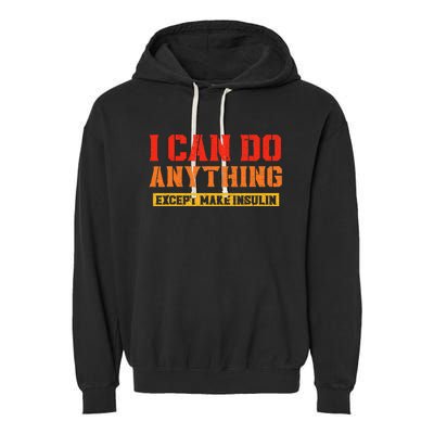 Funny Diabetes awareness insulin type 1 except make insulin Garment-Dyed Fleece Hoodie