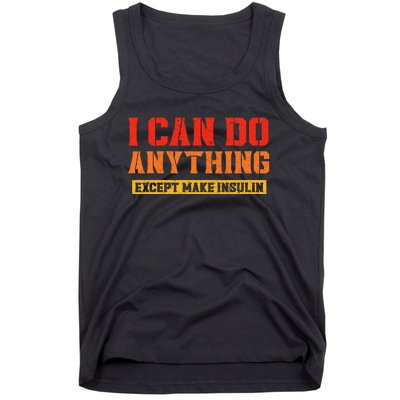 Funny Diabetes awareness insulin type 1 except make insulin Tank Top