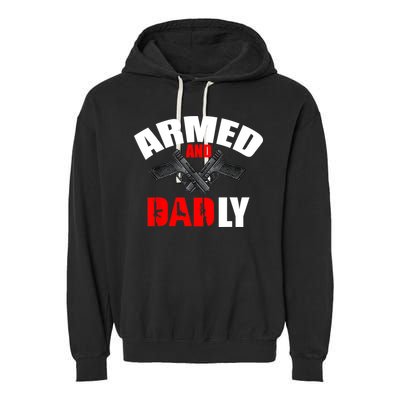 Fathers Day Armed And Dadly Deadly Funny For Dad Garment-Dyed Fleece Hoodie