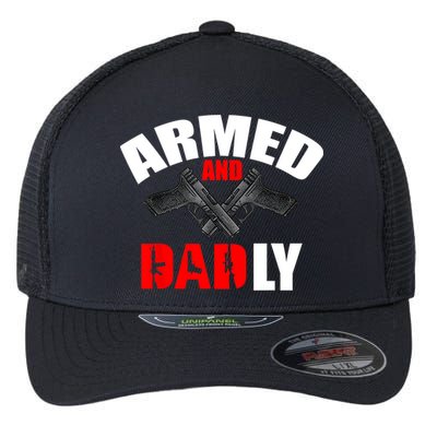 Fathers Day Armed And Dadly Deadly Funny For Dad Flexfit Unipanel Trucker Cap