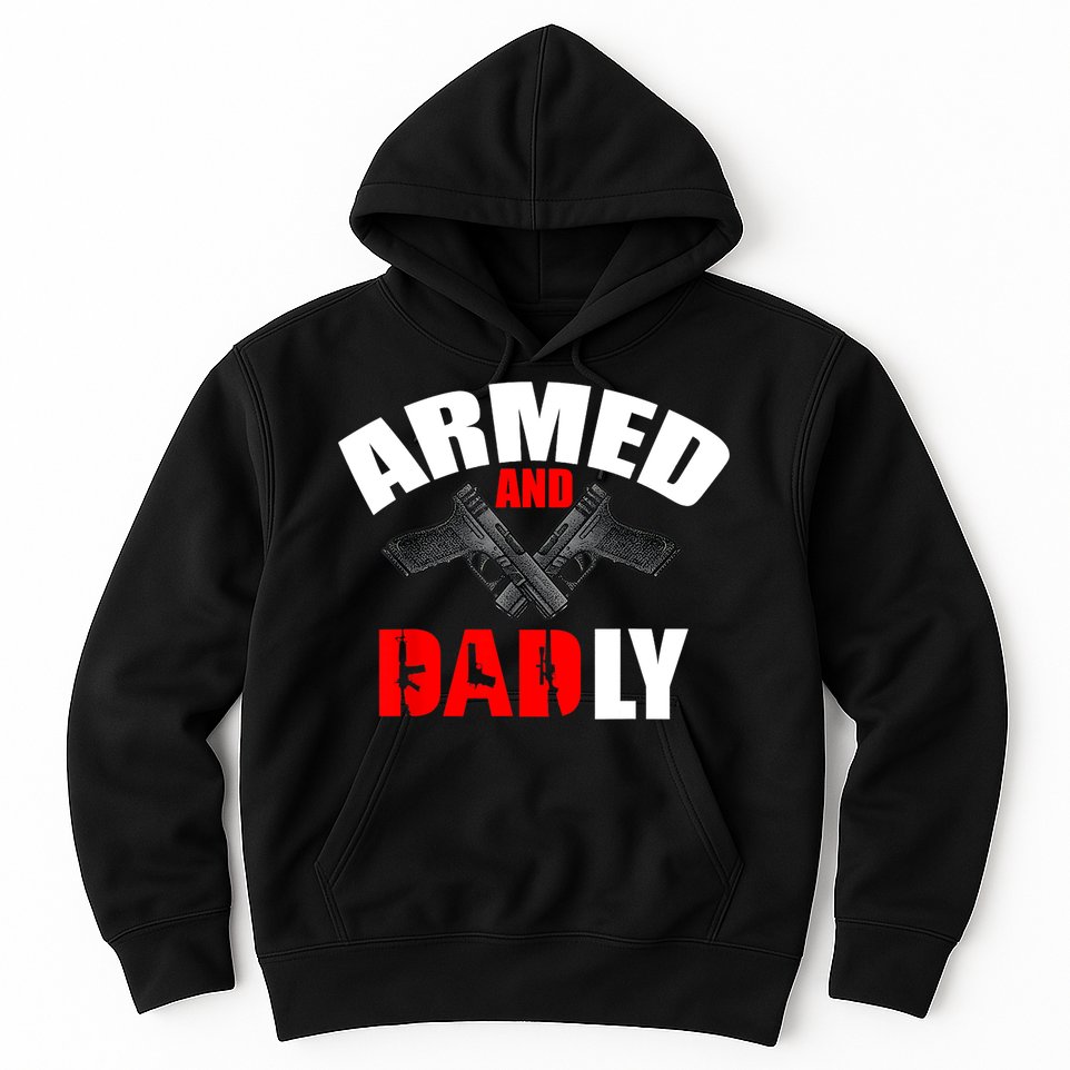 Fathers Day Armed And Dadly Deadly Funny For Dad Hoodie
