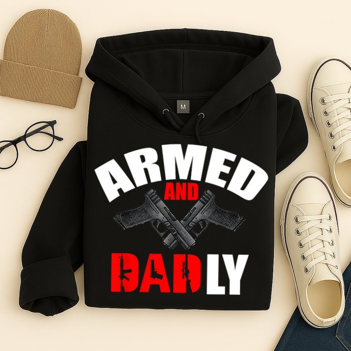 Fathers Day Armed And Dadly Deadly Funny For Dad Hoodie