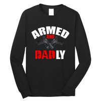 Fathers Day Armed And Dadly Deadly Funny For Dad Long Sleeve Shirt