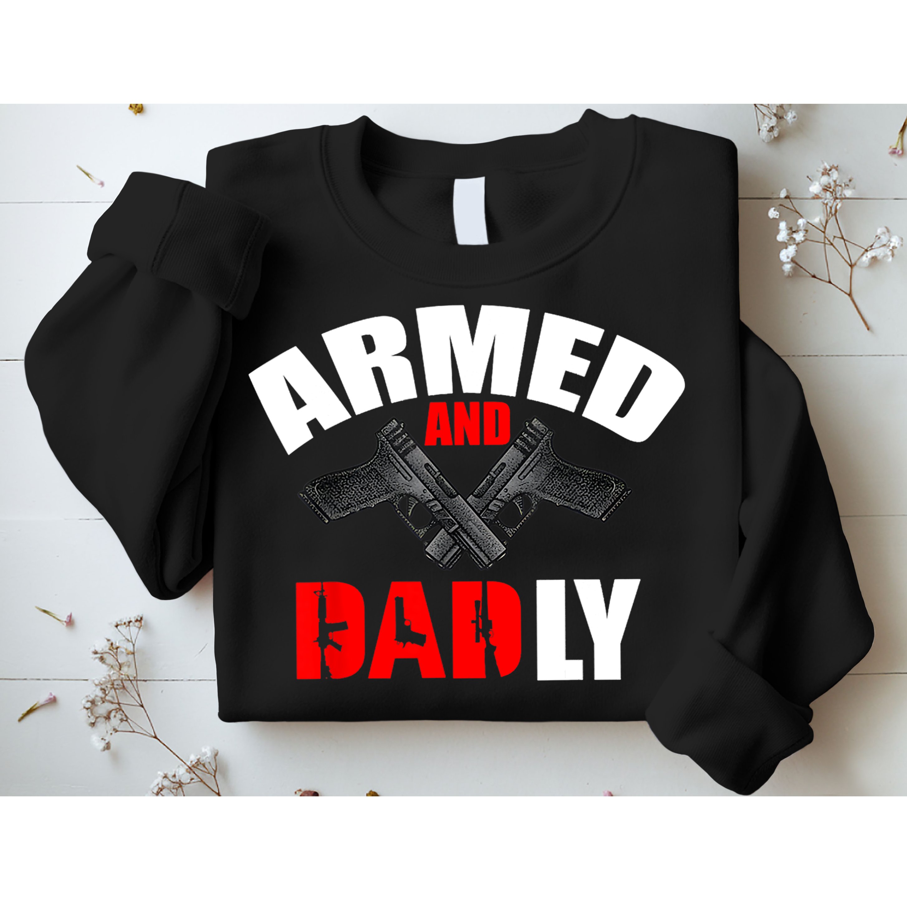 Fathers Day Armed And Dadly Deadly Funny For Dad Sweatshirt