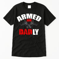 Fathers Day Armed And Dadly Deadly Funny For Dad Tall T-Shirt
