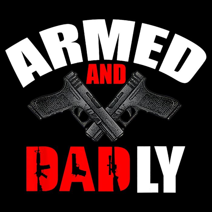 Fathers Day Armed And Dadly Deadly Funny For Dad Tall T-Shirt